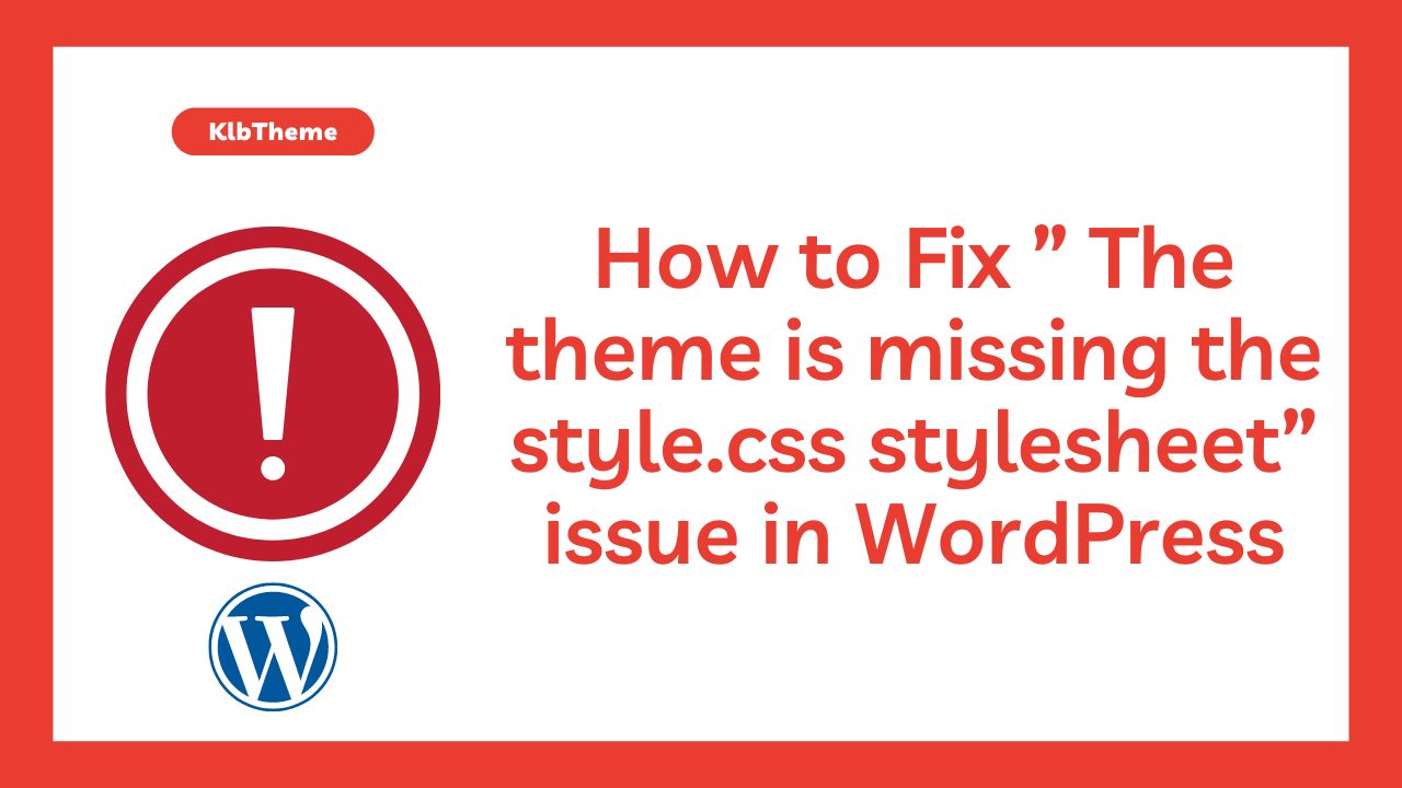 How to Fix ” The theme is missing the style.css stylesheet” issue in WordPress